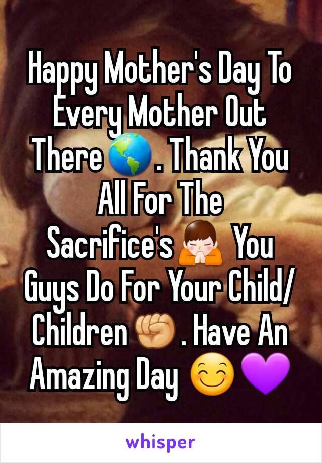 Happy Mother's Day To Every Mother Out There🌎. Thank You All For The Sacrifice's🙏 You Guys Do For Your Child/Children✊. Have An Amazing Day 😊💜