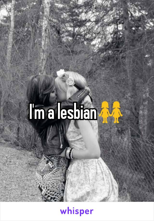 I'm a lesbian👭