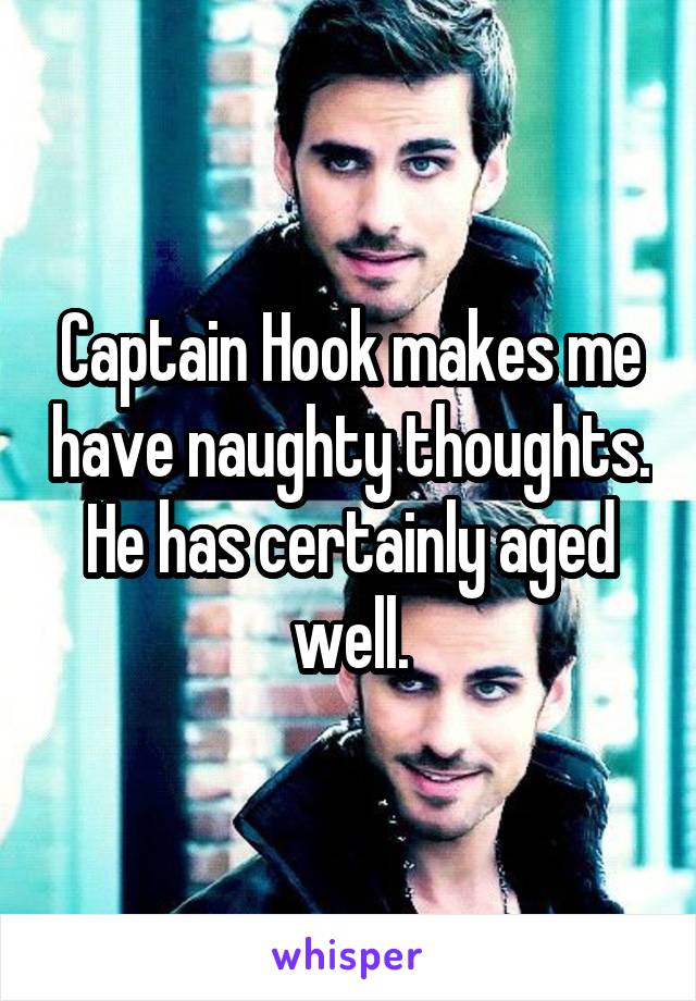 Captain Hook makes me have naughty thoughts.
He has certainly aged well.