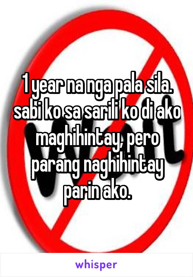 1 year na nga pala sila. sabi ko sa sarili ko di ako maghihintay, pero parang naghihintay parin ako.