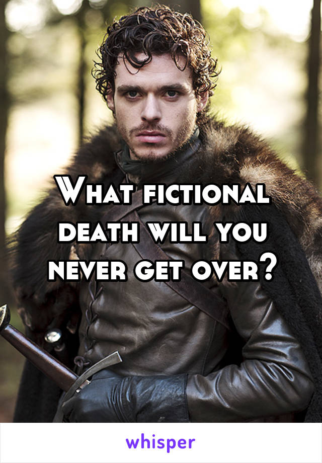 What fictional death will you never get over?