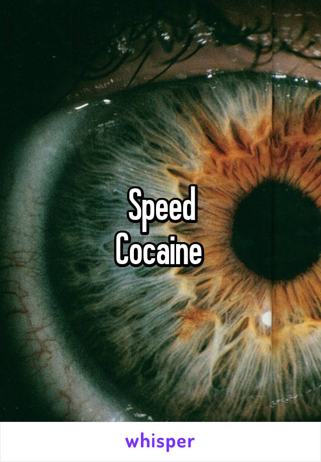 Speed
Cocaine 