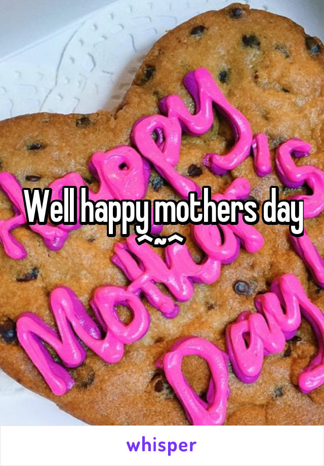 Well happy mothers day ^~^ 