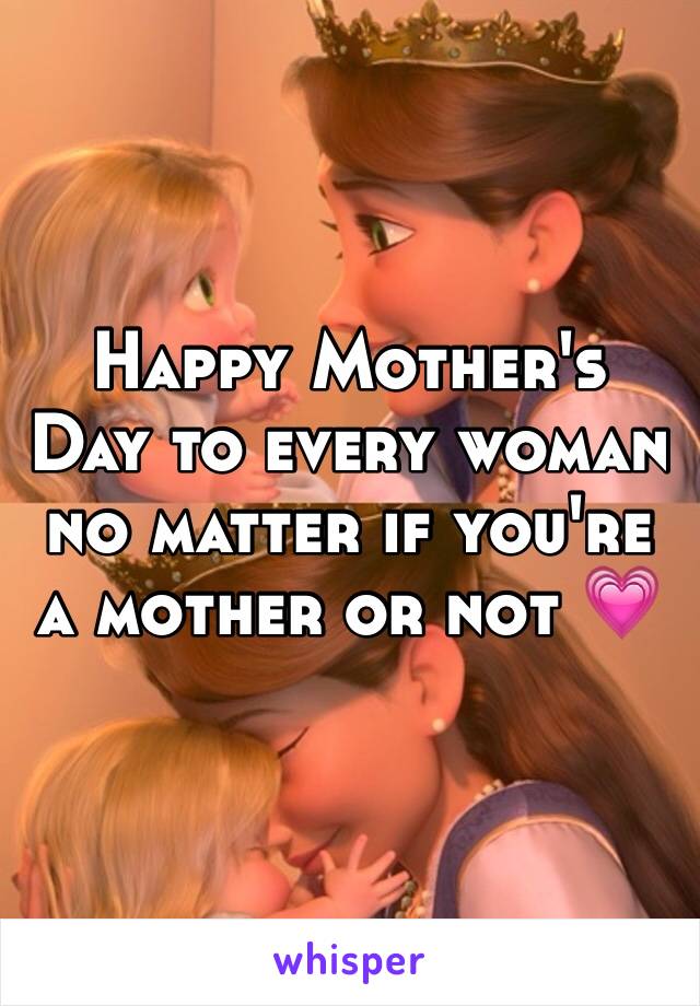 Happy Mother's Day to every woman no matter if you're a mother or not 💗