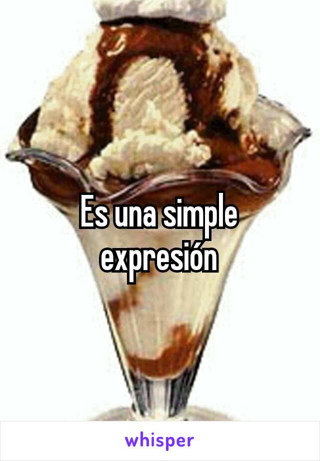 Es una simple expresión