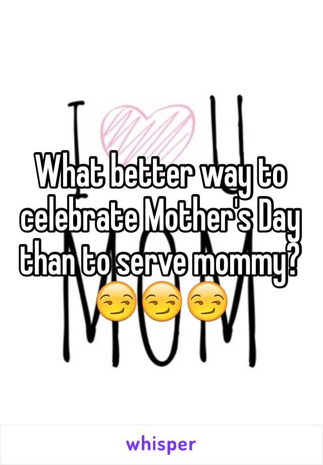 What better way to celebrate Mother's Day than to serve mommy?😏😏😏