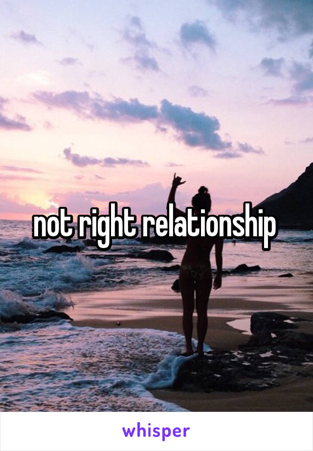 not right relationship 