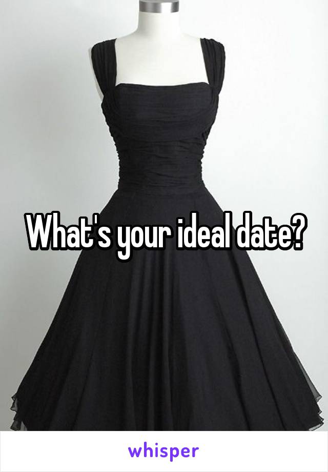 What's your ideal date?