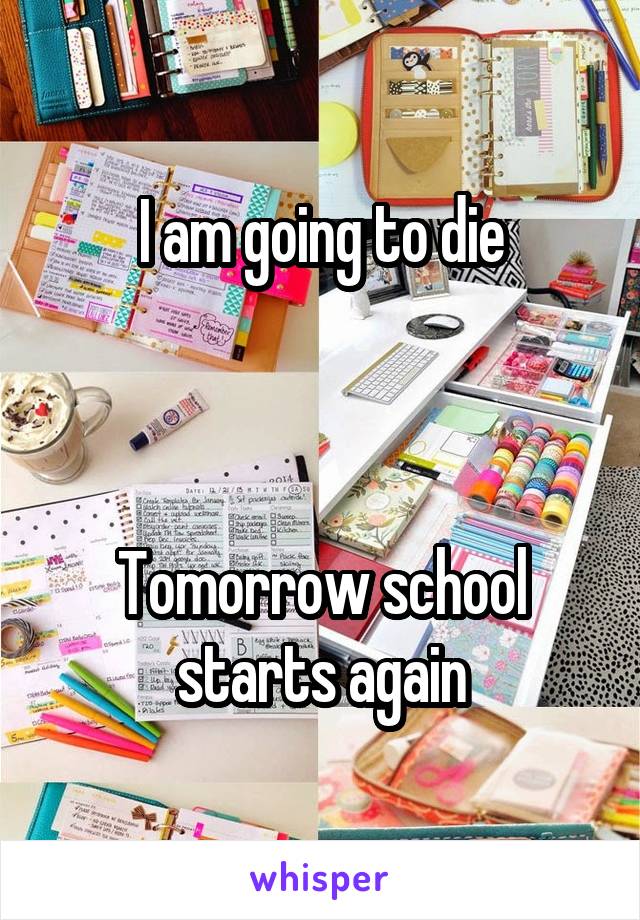 I am going to die



Tomorrow school starts again