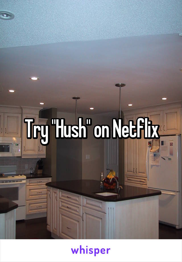 Try "Hush" on Netflix