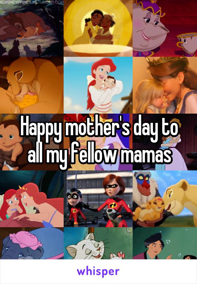 Happy mother's day to all my fellow mamas