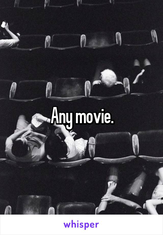 Any movie.