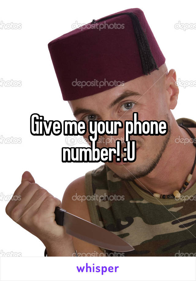 Give me your phone number! :U