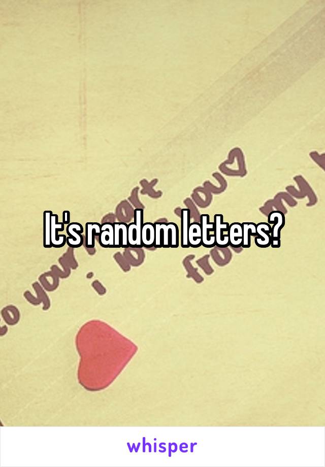 It's random letters?