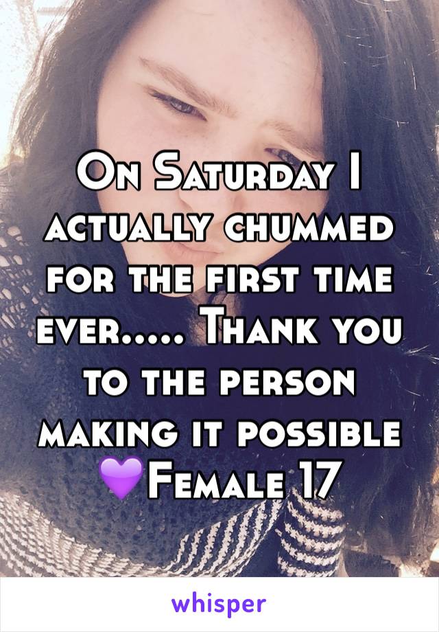 On Saturday I actually chummed for the first time ever..... Thank you to the person making it possible 💜Female 17 