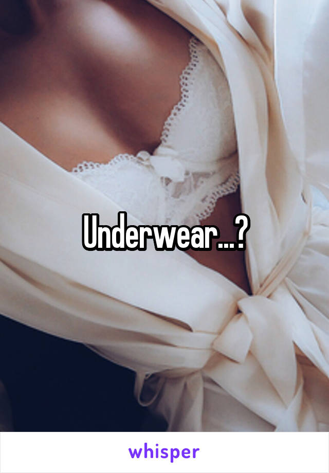 Underwear...?