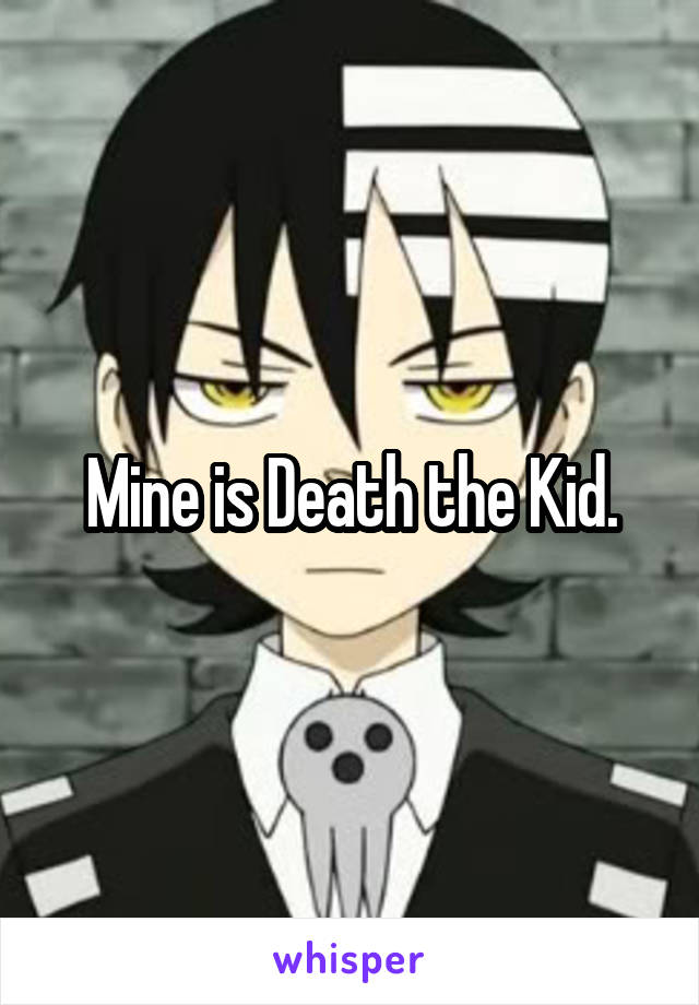 Mine is Death the Kid.