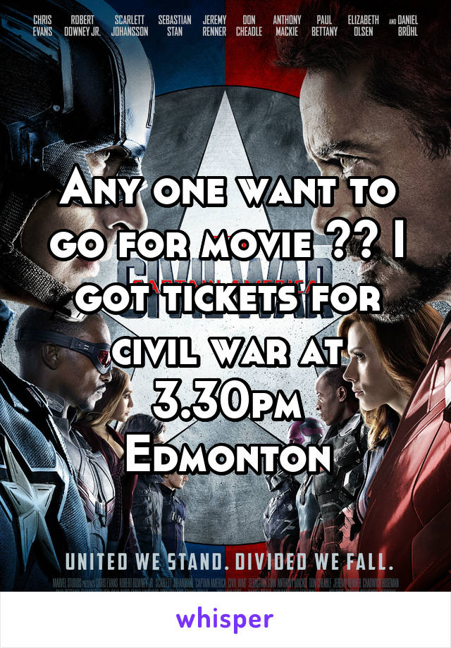 Any one want to go for movie ?? I got tickets for civil war at 3.30pm
Edmonton