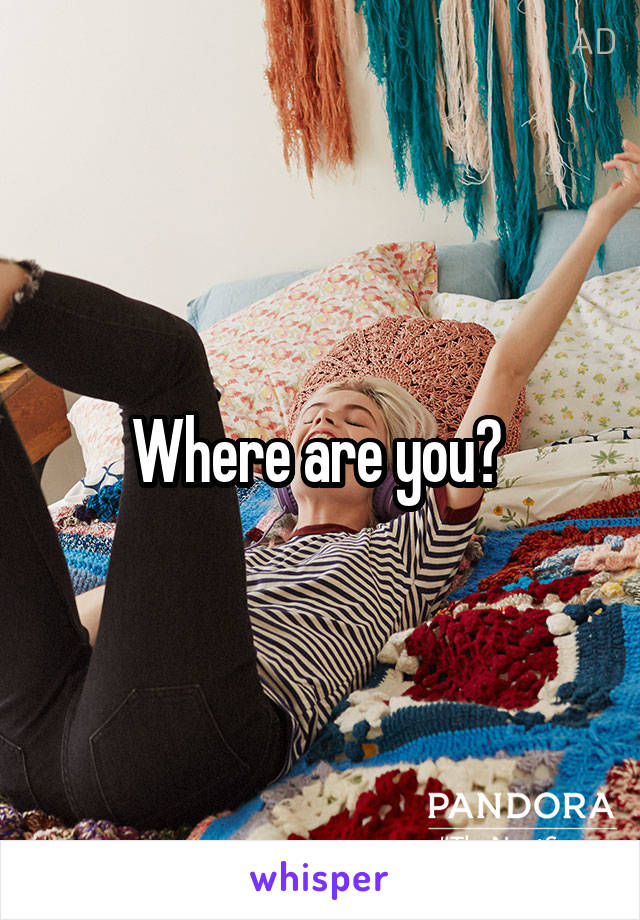 Where are you? 