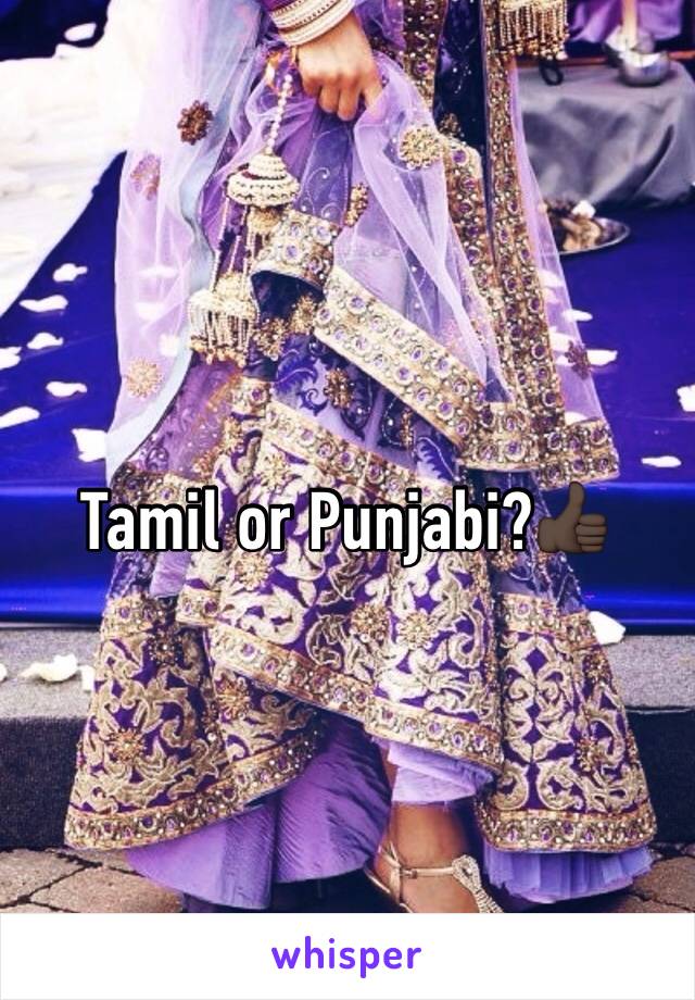 Tamil or Punjabi?👍🏿