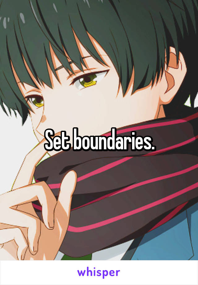 Set boundaries.