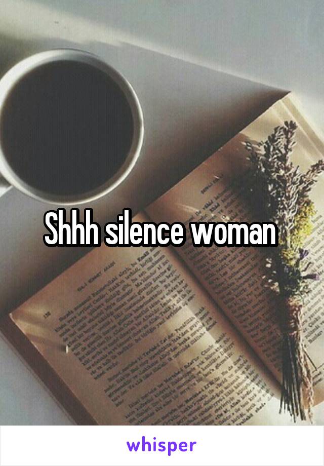 Shhh silence woman 