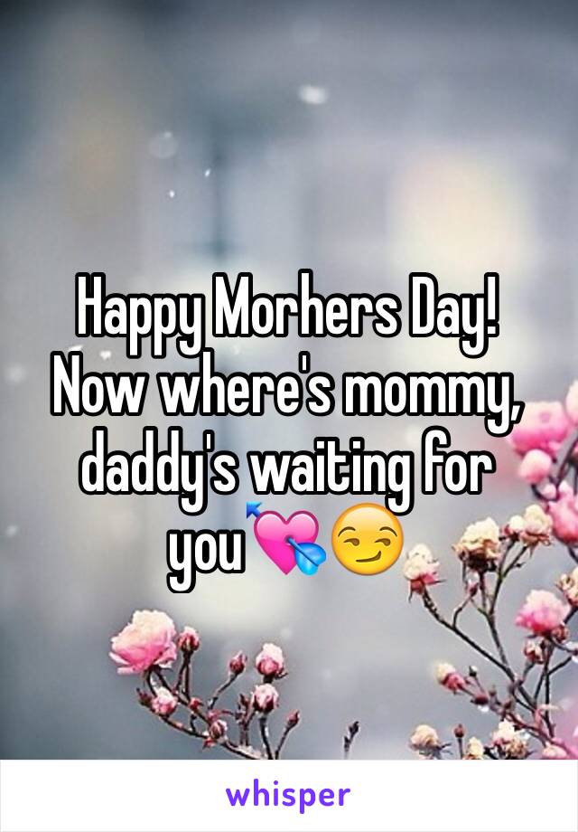 Happy Morhers Day! 
Now where's mommy, daddy's waiting for you💘😏