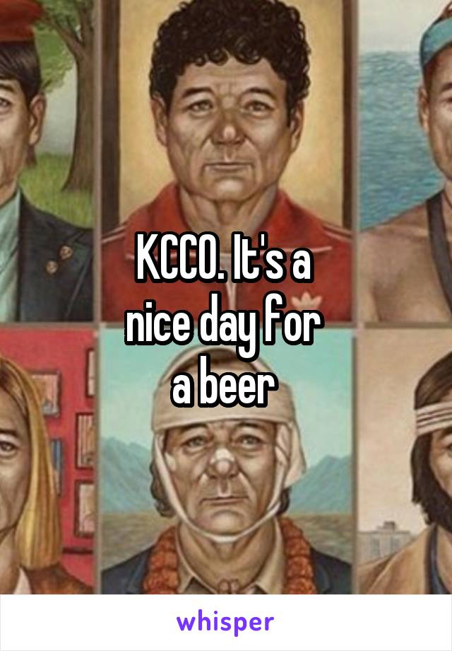 KCCO. It's a 
nice day for 
a beer 