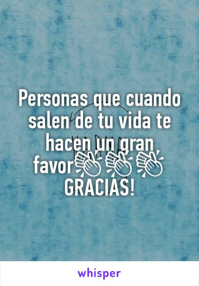 Personas que cuando salen de tu vida te hacen un gran favor👏👏👏
GRACIAS!