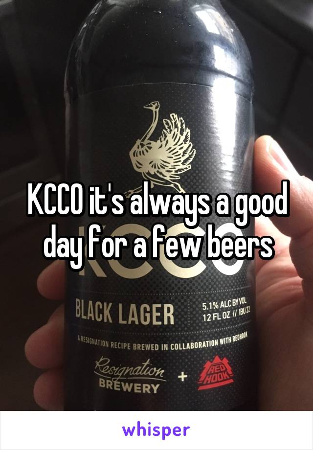 KCCO it's always a good day for a few beers