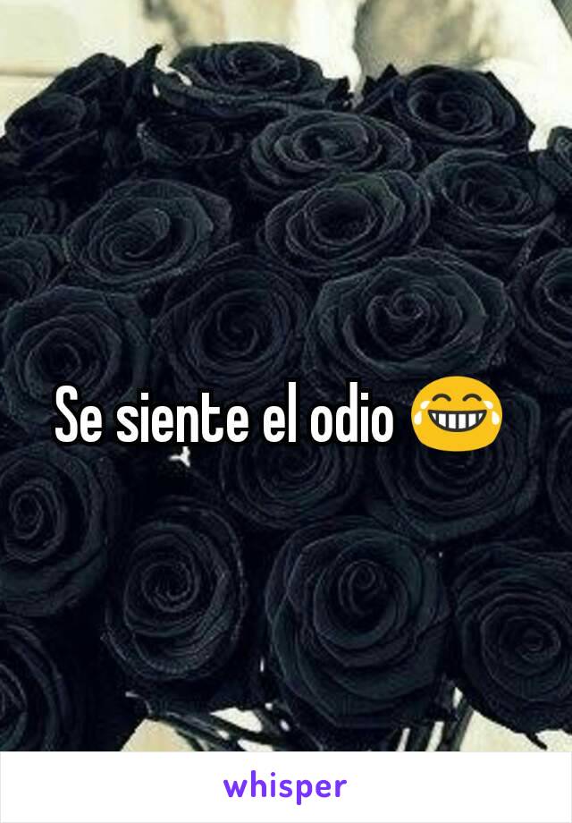 Se siente el odio 😂 