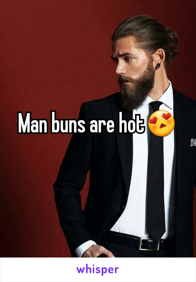 Man buns are hot😍