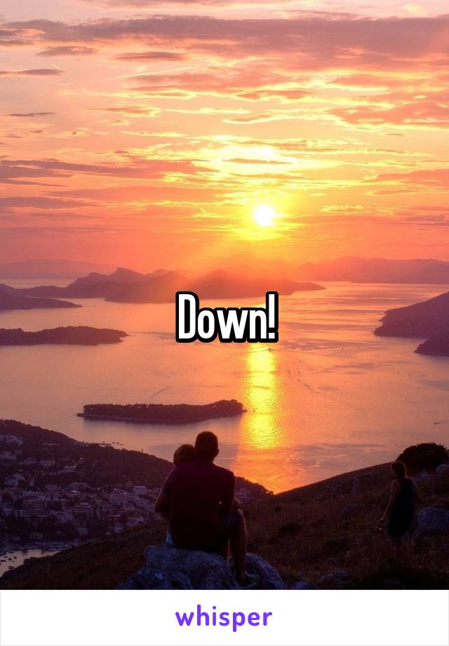 Down!