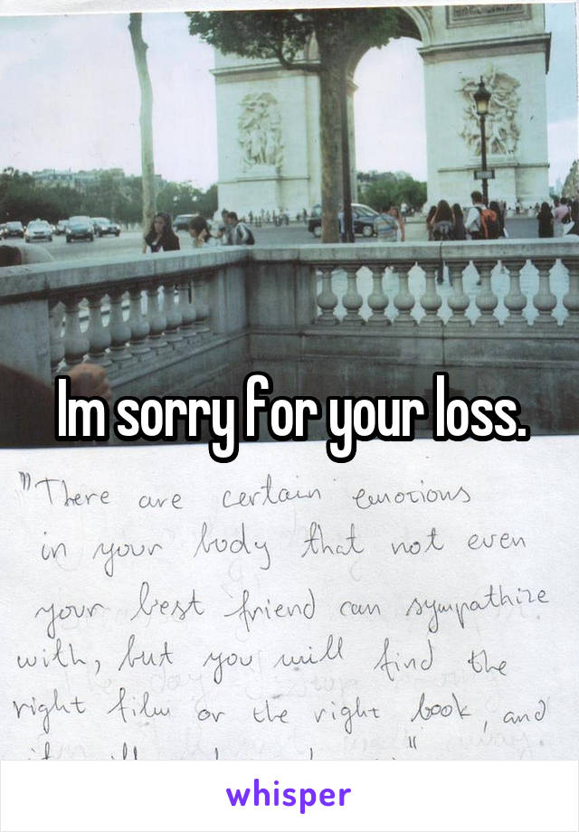 Im sorry for your loss.