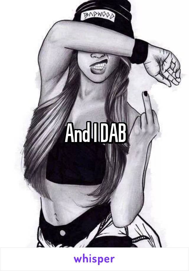 And I DAB