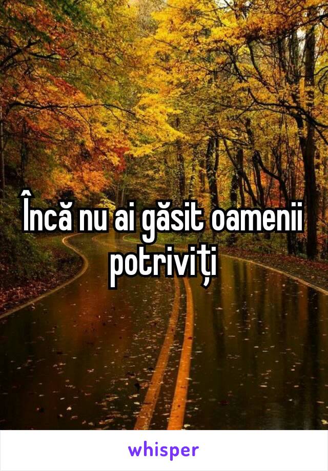 Încă nu ai găsit oamenii potriviți