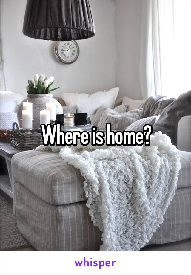 Where is home?