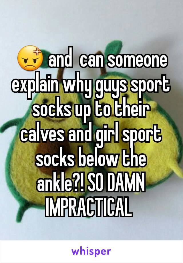 😡 and  can someone explain why guys sport socks up to their calves and girl sport socks below the ankle?! SO DAMN IMPRACTICAL 