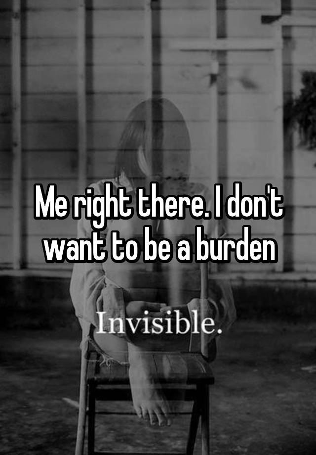 Me Right There I Dont Want To Be A Burden 0124