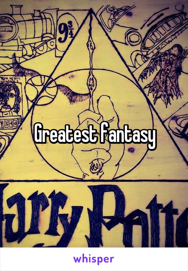 Greatest fantasy