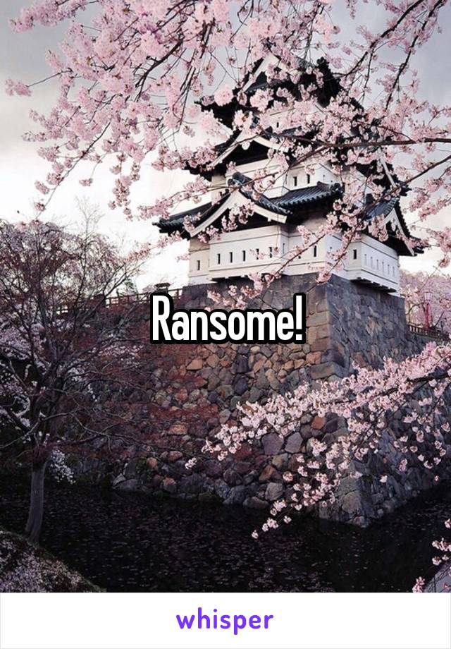 Ransome!