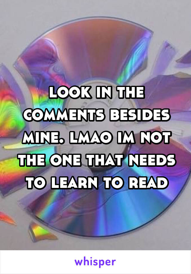 look in the comments besides mine. lmao im not the one that needs to learn to read