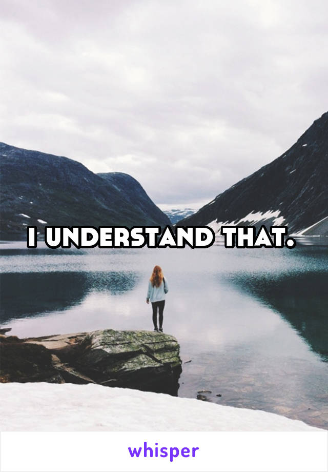 i understand that. 