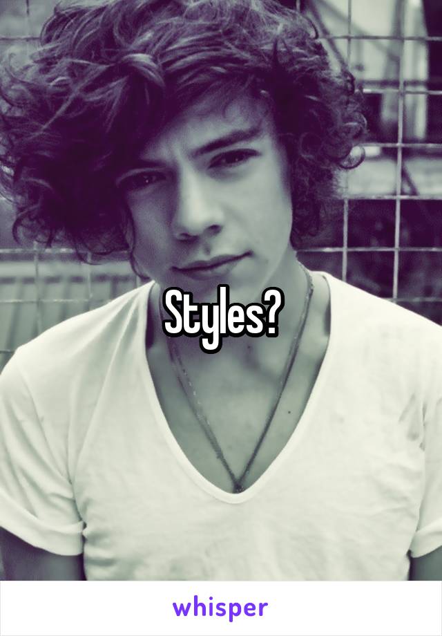 Styles?