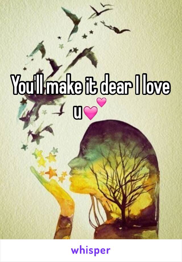 You'll make it dear I love u💕