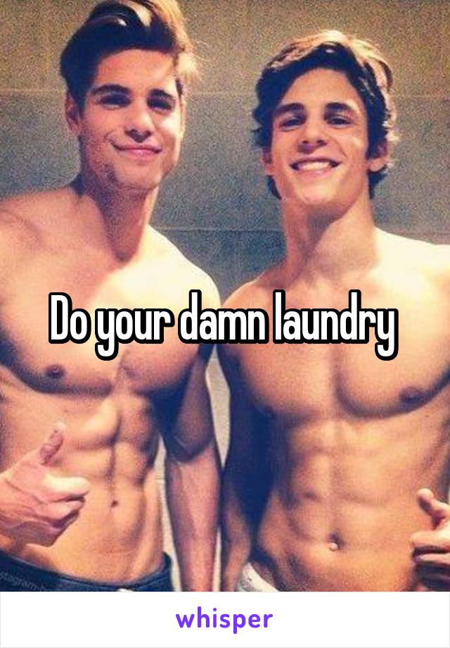 Do your damn laundry 