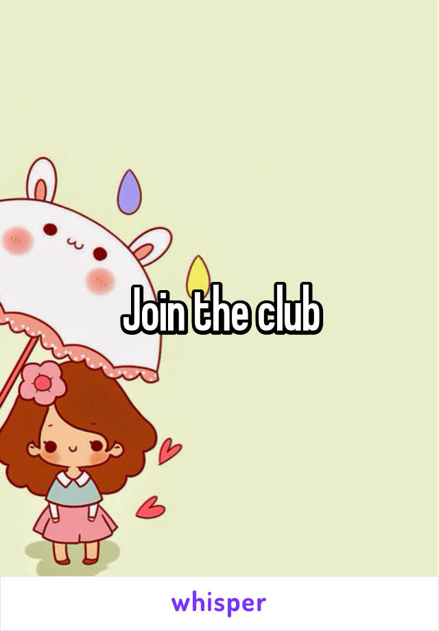 Join the club