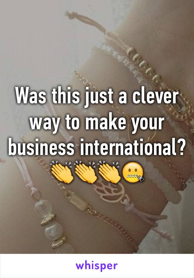 Was this just a clever way to make your business international?
👏👏👏🤐