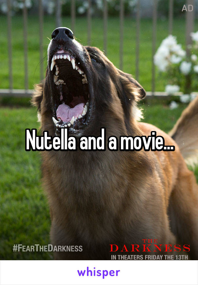 Nutella and a movie...