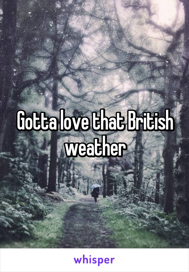 Gotta love that British weather